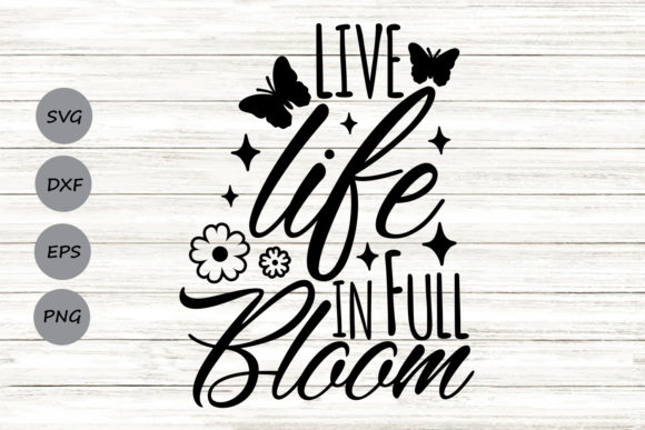 Live Life in Full Bloom Graphics for Crafts